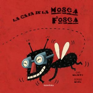 La Casa de la Mosca Fosca, de Eva Mejuto y Sergio Mora