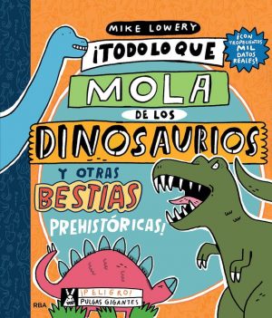 Todo lo que mola de los dinosaurios y otras bestias prehistóricas (portada)